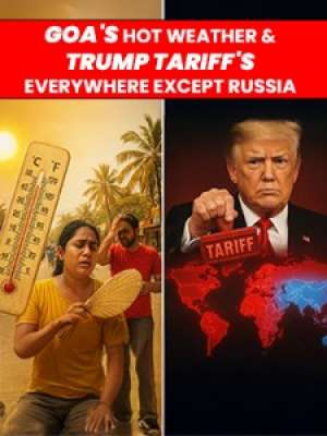 Episode 1 : Goa's Hot Weather & Trump Tariff's everywhere except Russia