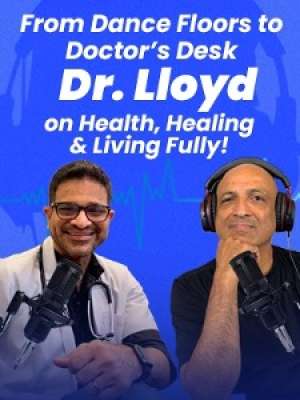 Episode 17: From Dance Floors to Doctor's Desk - Dr. Lloyd on Health, Healing & Living Fully!