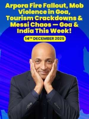 Episode 35: Arpora Fire Fallout, Mob Violence in Goa, Tourism Crackdowns & Messi Chaos — Goa & India This Week!