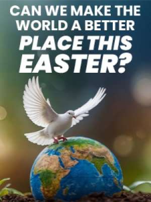 Episode 3 : Can We Make The World A Better Place This Easter?