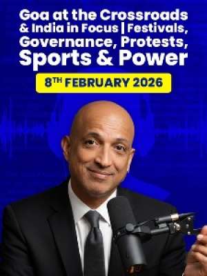 Episode 43: Goa at the Crossroads & India in Focus | Festivals, Governance, Protests, Sports & Power