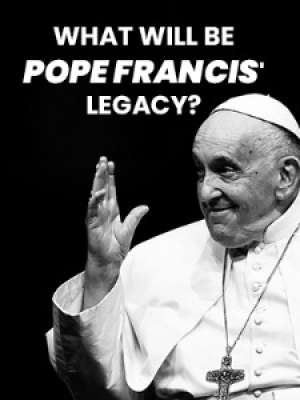 Episode 4 : What will be Pope Francis' legacy?