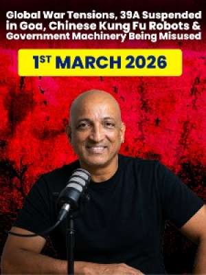 Episode 46 :  Global War Tensions, 39A Suspended in Goa, Twist AI Power Play & Government Machinery being misused