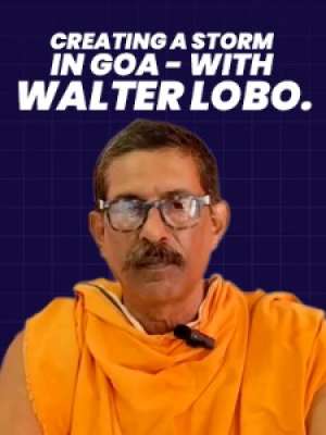 Episode 6: Creating a Storm in Goa - with Walter Lobo.