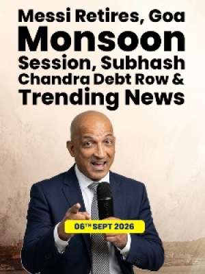 Episode 73: Messi Retires, Goa Monsoon Session, Subhash Chandra Debt Row & Trending News